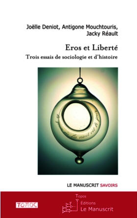 DENIOT REAULT MOUCHTOURIS EROS ET LIBERTE LE MANUSCRIT 2014